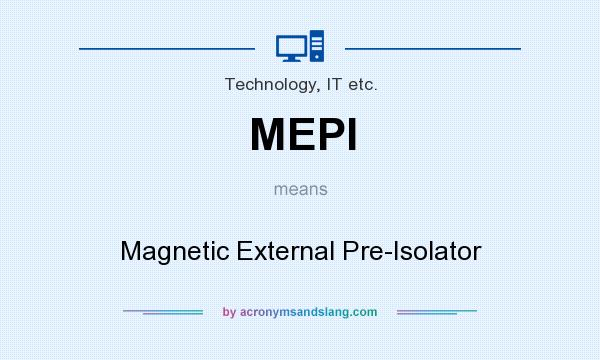 What does MEPI mean? It stands for Magnetic External Pre-Isolator