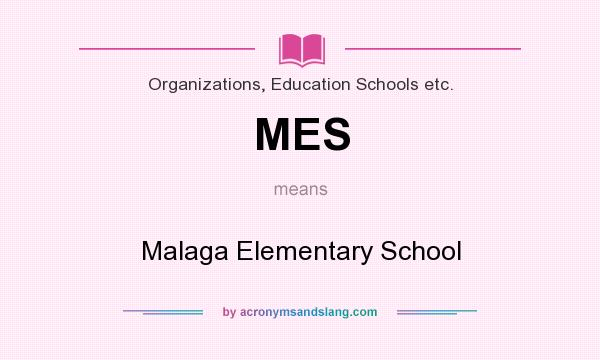 What does MES mean? It stands for Malaga Elementary School