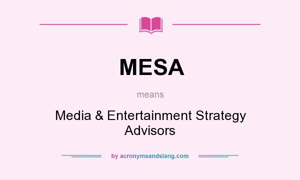 What does MESA mean? It stands for Media & Entertainment Strategy Advisors
