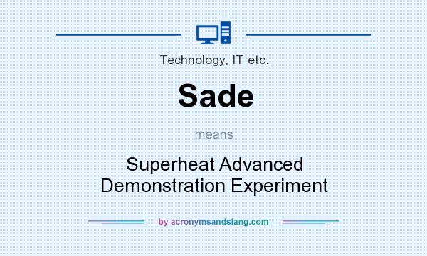 What does Sade mean? It stands for Superheat Advanced Demonstration Experiment