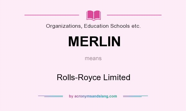 What does MERLIN mean? It stands for Rolls-Royce Limited