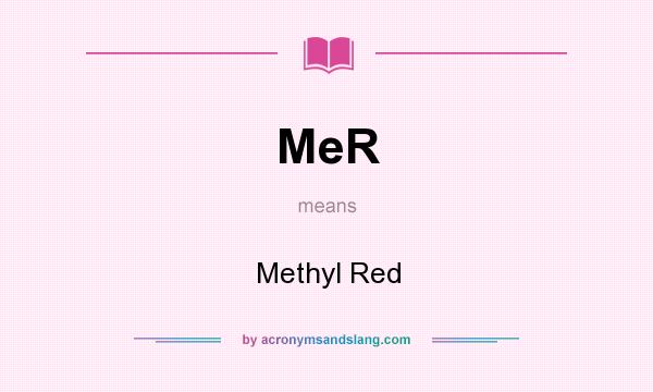 What does MeR mean? It stands for Methyl Red