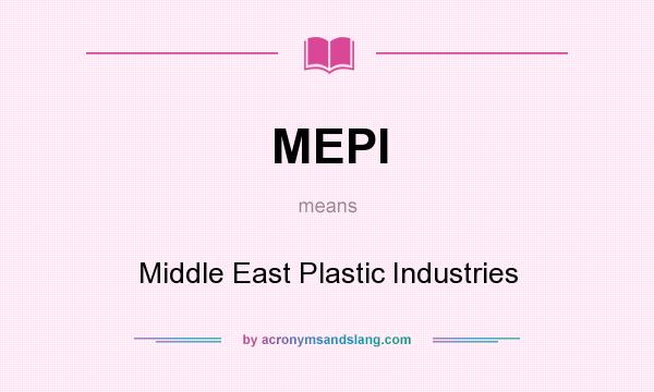 What does MEPI mean? It stands for Middle East Plastic Industries
