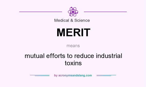 What does MERIT mean? It stands for mutual efforts to reduce industrial toxins