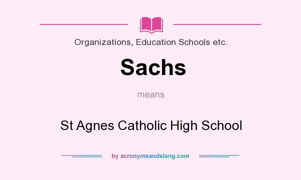 What does Sachs mean? It stands for St Agnes Catholic High School