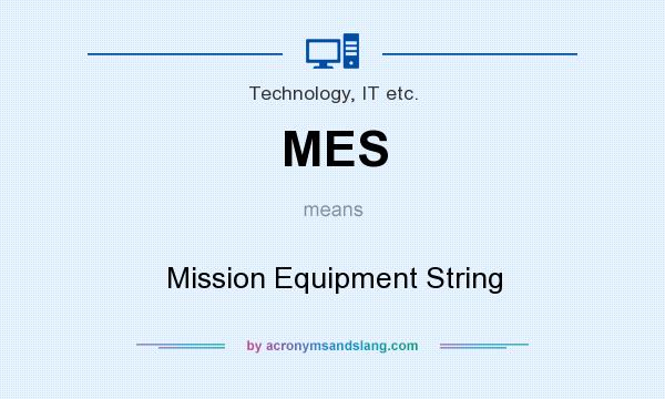 What does MES mean? It stands for Mission Equipment String