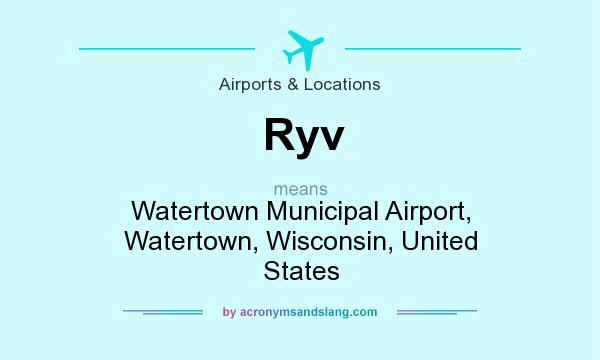 What does Ryv mean? It stands for Watertown Municipal Airport, Watertown, Wisconsin, United States