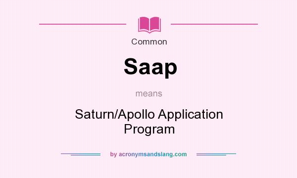 What does Saap mean? It stands for Saturn/Apollo Application Program