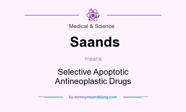 What does Saands mean? It stands for Selective Apoptotic Antineoplastic Drugs
