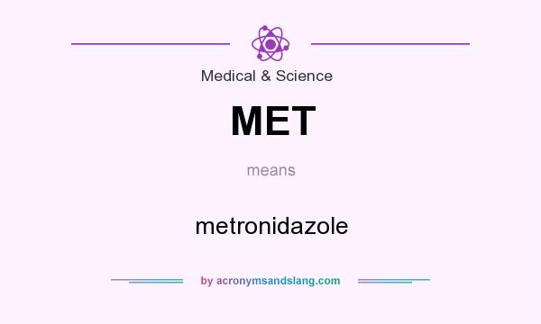 What does MET mean? It stands for metronidazole