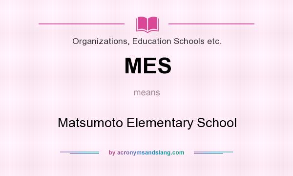 What does MES mean? It stands for Matsumoto Elementary School