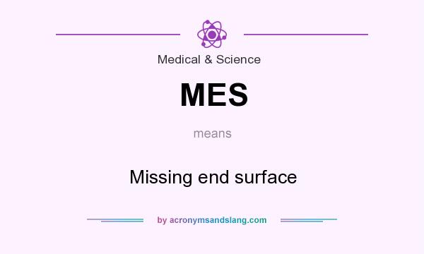 What does MES mean? It stands for Missing end surface