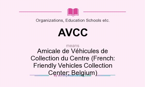 What does AVCC mean? It stands for Amicale de Véhicules de Collection du Centre (French: Friendly Vehicles Collection Center; Belgium)