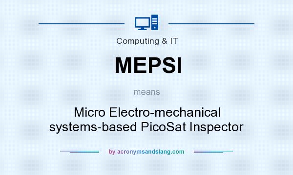 What does MEPSI mean? It stands for Micro Electro-mechanical systems-based PicoSat Inspector