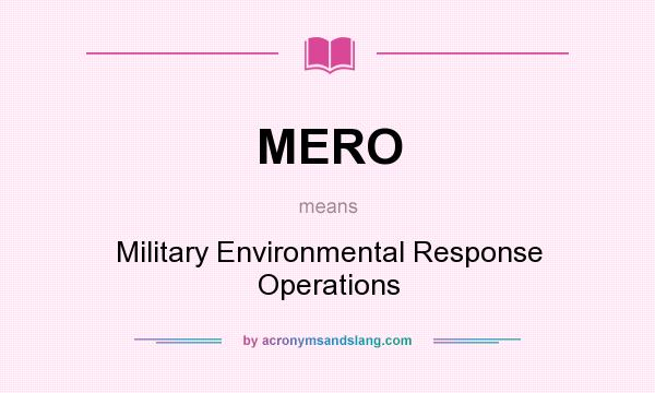 What does MERO mean? It stands for Military Environmental Response Operations