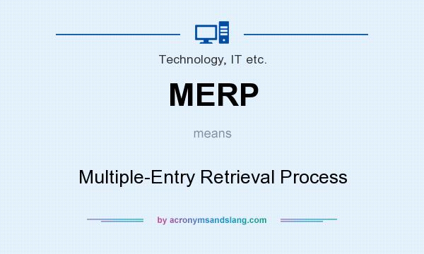 What does MERP mean? It stands for Multiple-Entry Retrieval Process