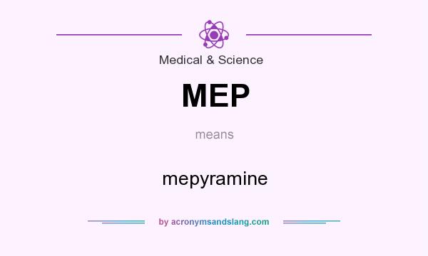 What does MEP mean? It stands for mepyramine