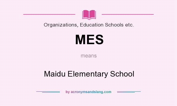 What does MES mean? It stands for Maidu Elementary School