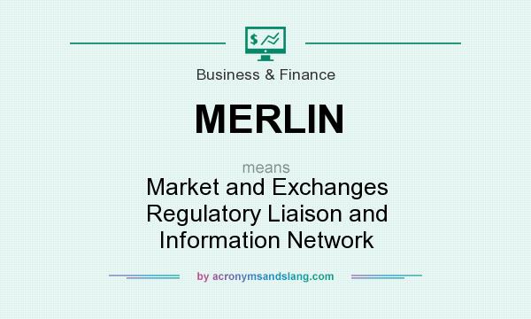 What does MERLIN mean? It stands for Market and Exchanges Regulatory Liaison and Information Network