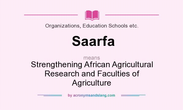 What does Saarfa mean? It stands for Strengthening African Agricultural Research and Faculties of Agriculture