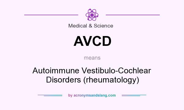 What does AVCD mean? It stands for Autoimmune Vestibulo-Cochlear Disorders (rheumatology)