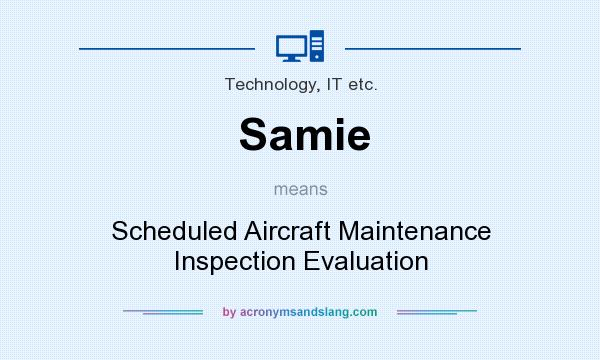 What does Samie mean? It stands for Scheduled Aircraft Maintenance Inspection Evaluation