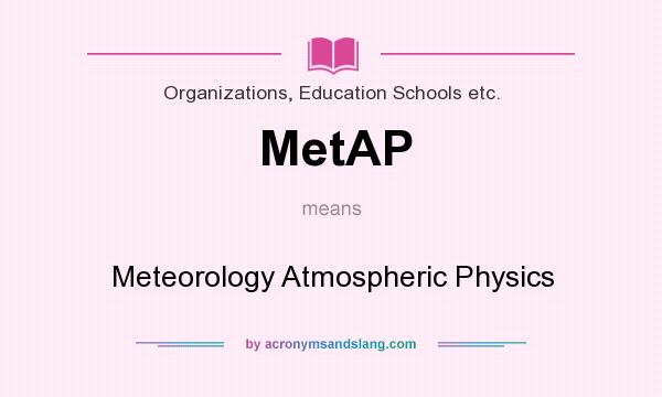 What does MetAP mean? It stands for Meteorology Atmospheric Physics