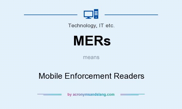 What does MERs mean? It stands for Mobile Enforcement Readers