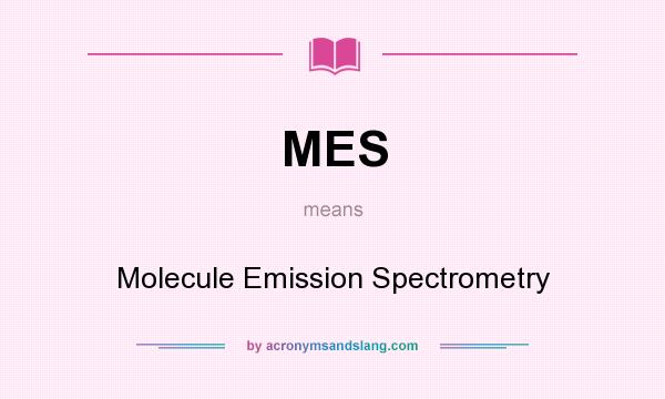 What does MES mean? It stands for Molecule Emission Spectrometry