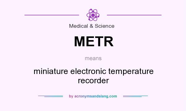 What does METR mean? It stands for miniature electronic temperature recorder