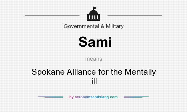 What does Sami mean? It stands for Spokane Alliance for the Mentally ill