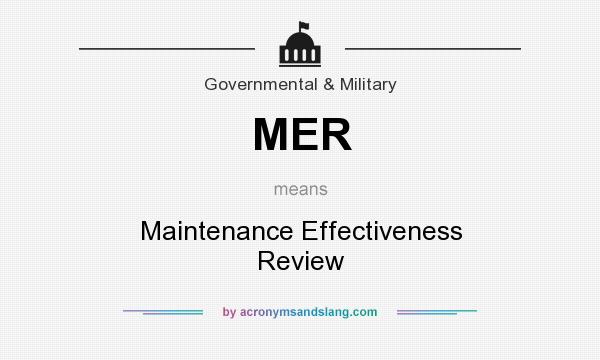 What does MER mean? It stands for Maintenance Effectiveness Review