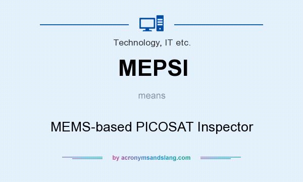 What does MEPSI mean? It stands for MEMS-based PICOSAT Inspector
