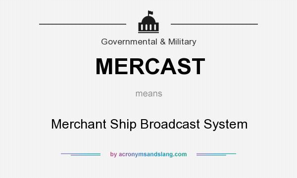 What does MERCAST mean? It stands for Merchant Ship Broadcast System
