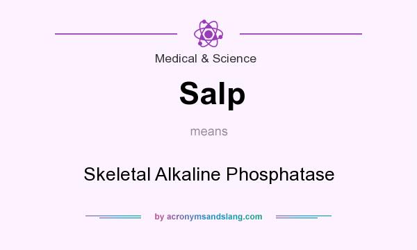 What does Salp mean? It stands for Skeletal Alkaline Phosphatase