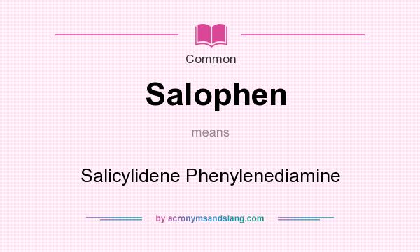What does Salophen mean? It stands for Salicylidene Phenylenediamine