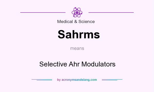 What does Sahrms mean? It stands for Selective Ahr Modulators