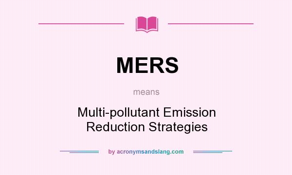 What does MERS mean? It stands for Multi-pollutant Emission Reduction Strategies