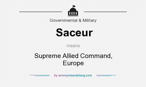 What does Saceur mean? It stands for Supreme Allied Command, Europe