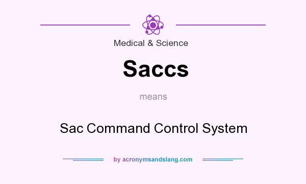 What does Saccs mean? It stands for Sac Command Control System