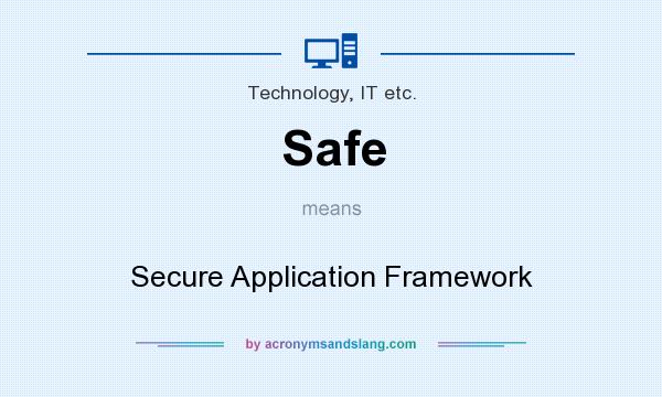 What does Safe mean? It stands for Secure Application Framework