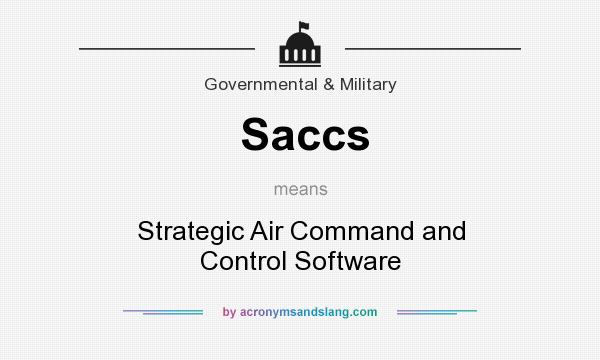 What does Saccs mean? It stands for Strategic Air Command and Control Software