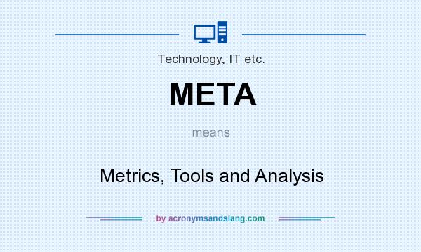 What does META mean? It stands for Metrics, Tools and Analysis