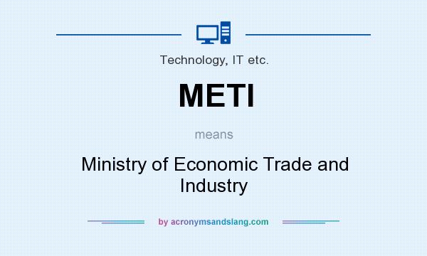 What does METI mean? It stands for Ministry of Economic Trade and Industry
