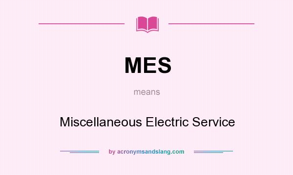 What does MES mean? It stands for Miscellaneous Electric Service