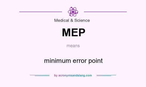 What does MEP mean? It stands for minimum error point