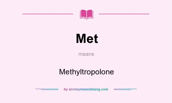 What does Met mean? It stands for Methyltropolone