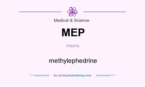 What does MEP mean? It stands for methylephedrine