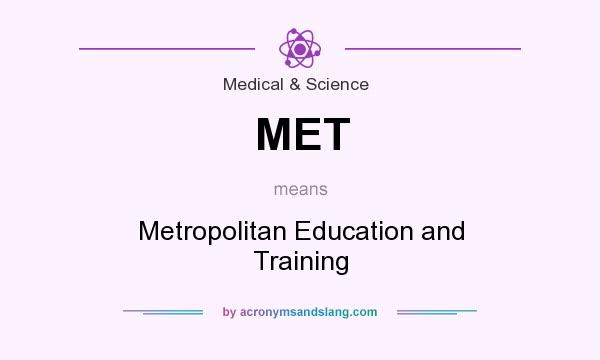 What does MET mean? It stands for Metropolitan Education and Training