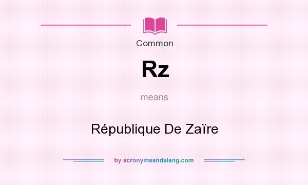What does Rz mean? It stands for Rpublique De Zare